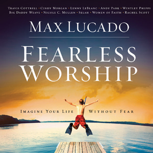 Max Lucado - FEARLESS WORSHIP (CD)